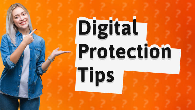 Digital Protection Tips