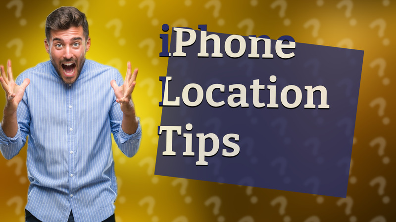 iPhone Location Tips