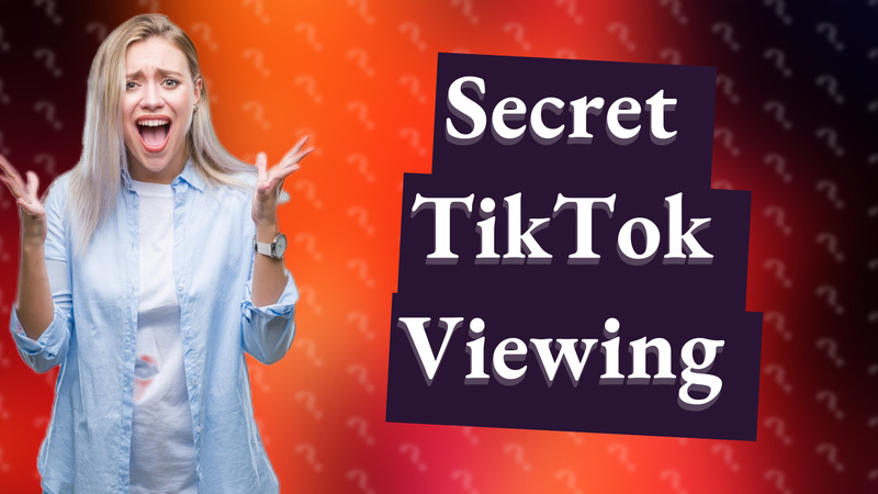 Secret TikTok Viewing