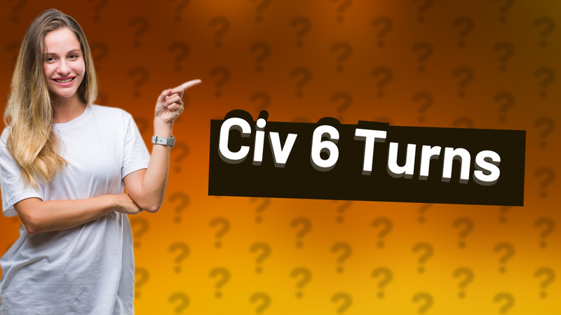 Civ 6 Turns
