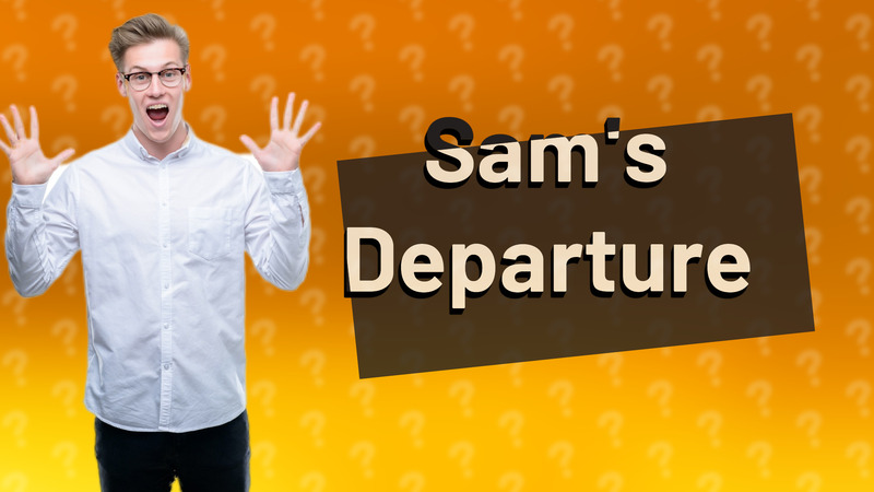 Sam's Departure