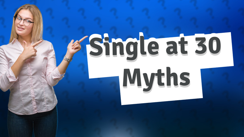 Single at 30 Myths