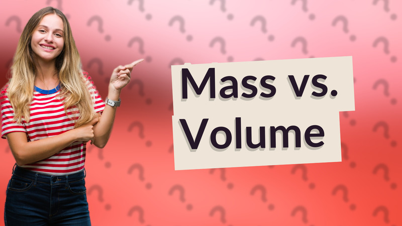 Mass vs. Volume