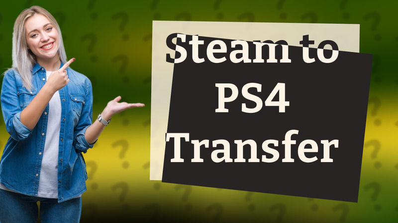 Steam to PS4 Transfer