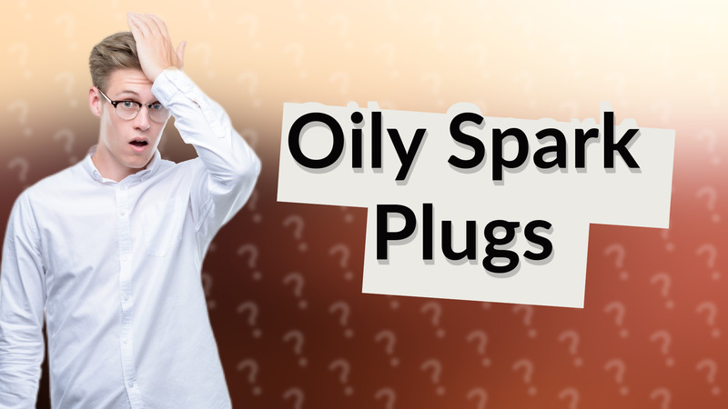 Oily Spark Plugs