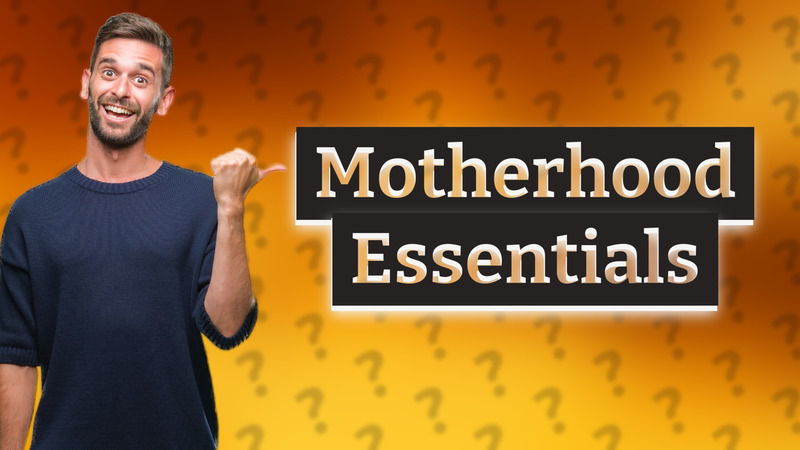 Motherhood Essentials