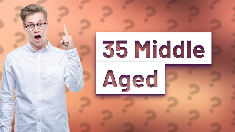 35 Middle Aged