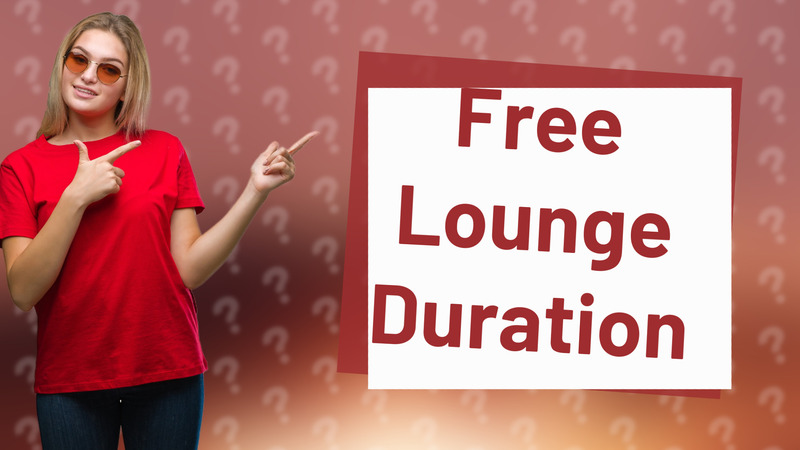 Free Lounge Duration
