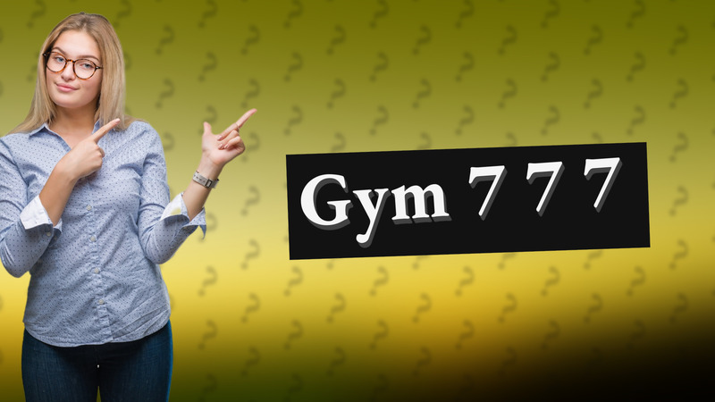 Gym 7 7 7
