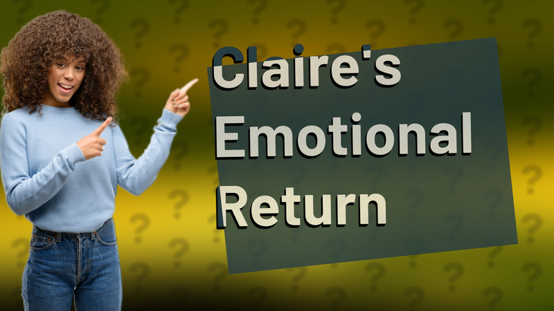 Claire's Emotional Return