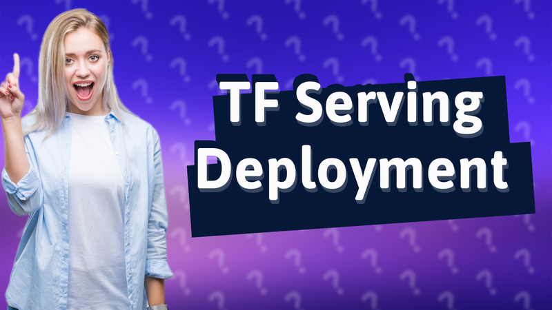 TF Serving Deployment