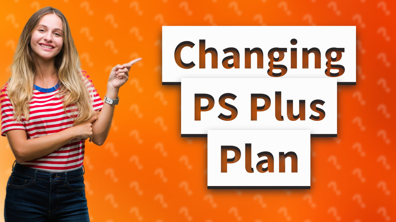 Changing PS Plus Plan