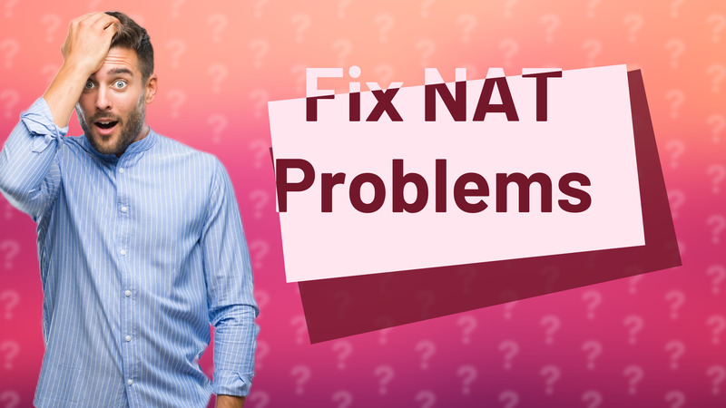 Fix NAT Problems