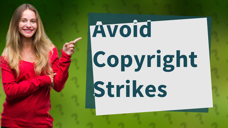 Avoid Copyright Strikes
