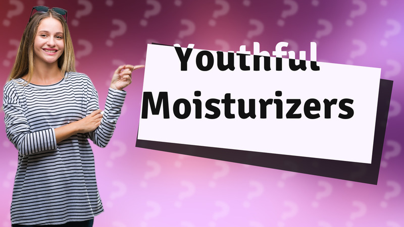 Youthful Moisturizers