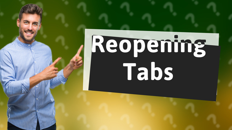 Reopening Tabs