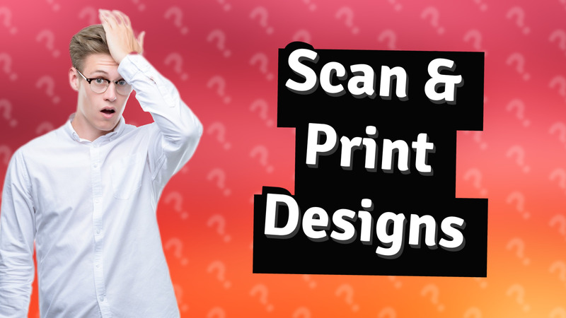 Scan & Print Designs