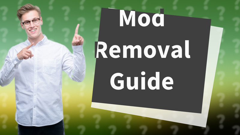 Mod Removal Guide