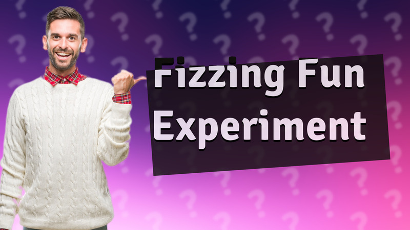 Fizzing Fun Experiment