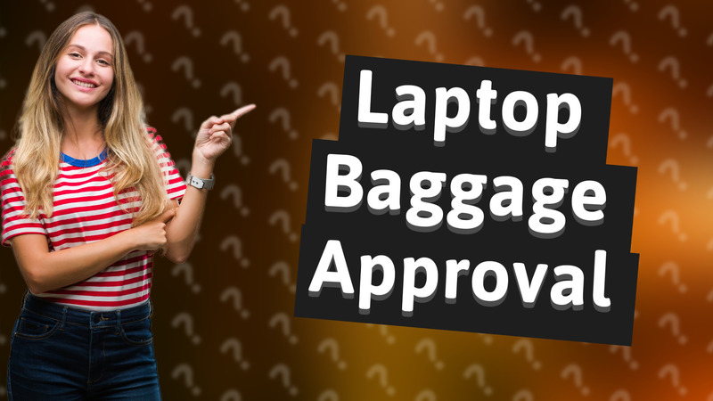 Laptop Baggage Approval