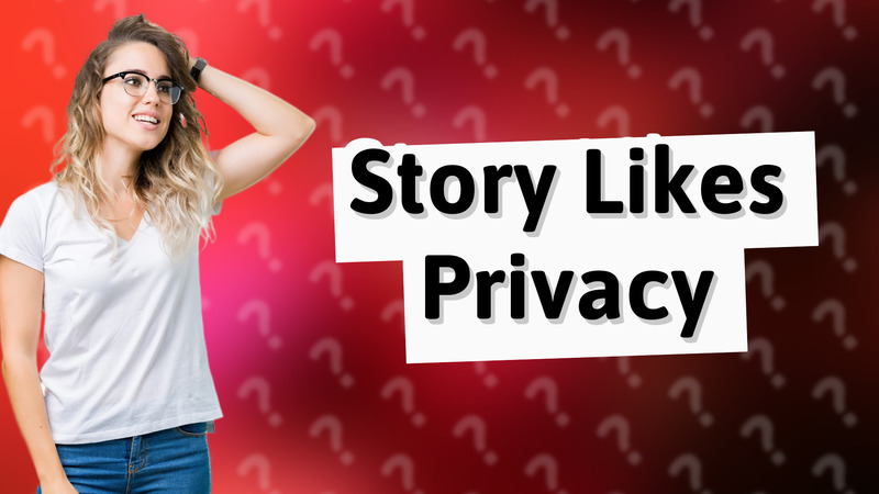 Story Likes Privacy