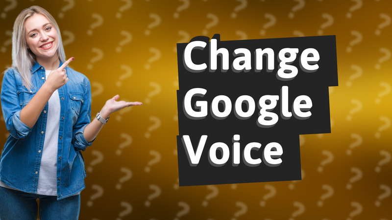 Change Google Voice