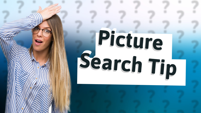 Picture Search Tip