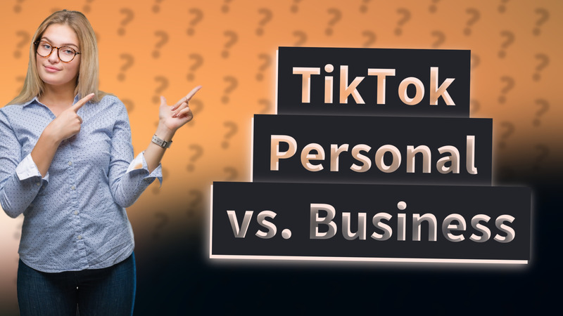 TikTok Personal vs. Business