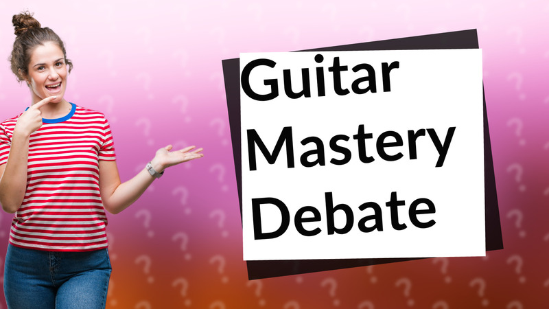 Guitar Mastery Debate