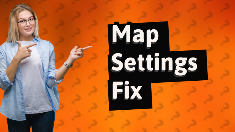 Map Settings Fix