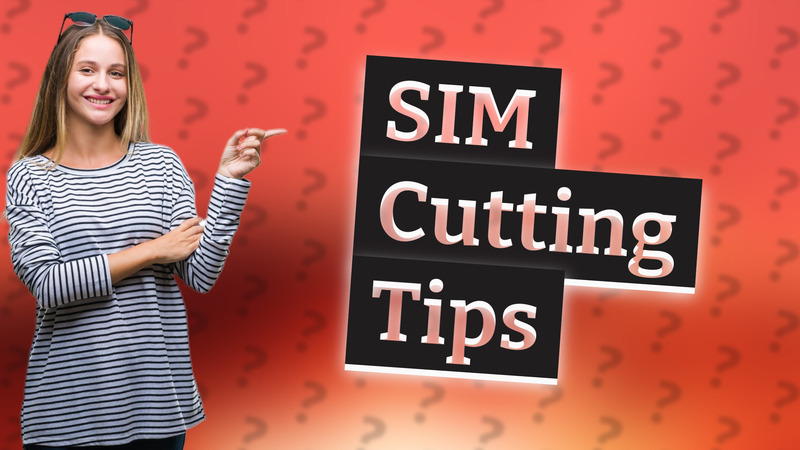 SIM Cutting Tips
