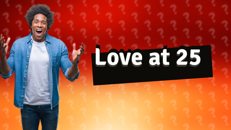 Love at 25