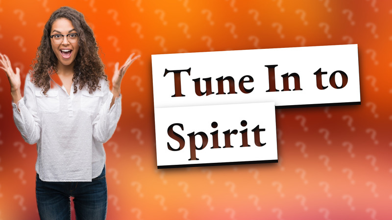 Tune In to Spirit