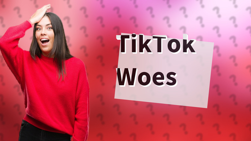 TikTok Woes