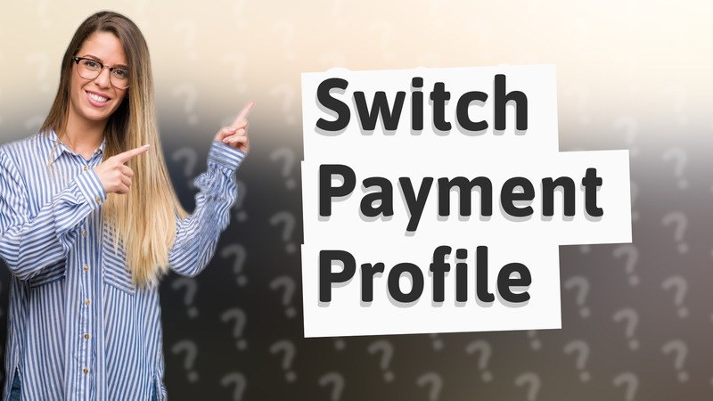 Switch Payment Profile
