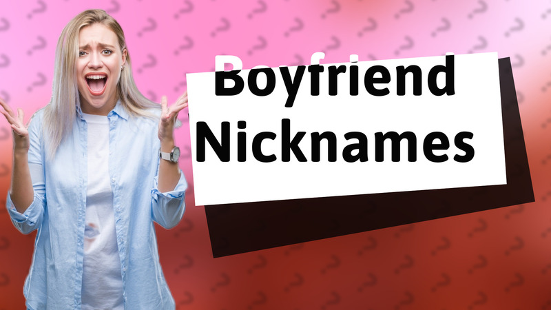 Boyfriend Nicknames