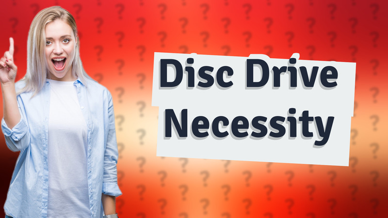 Disc Drive Necessity