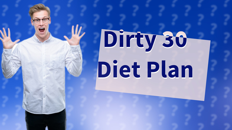Dirty 30 Diet Plan