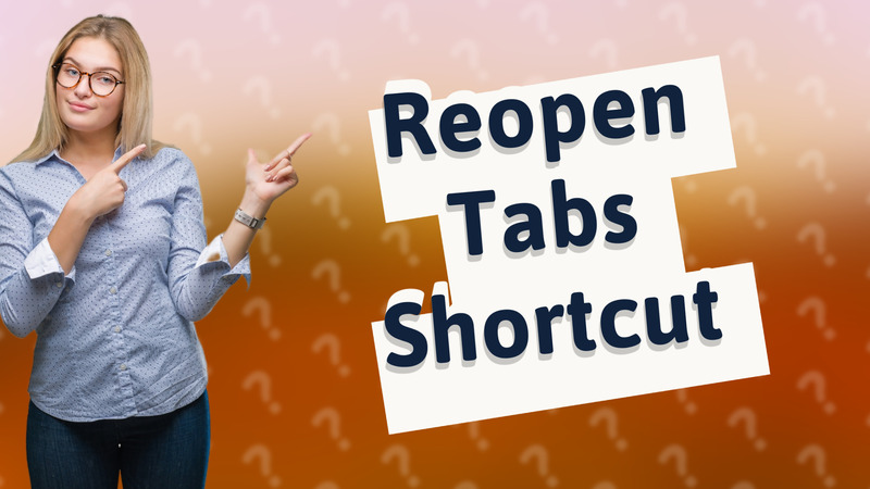 Reopen Tabs Shortcut