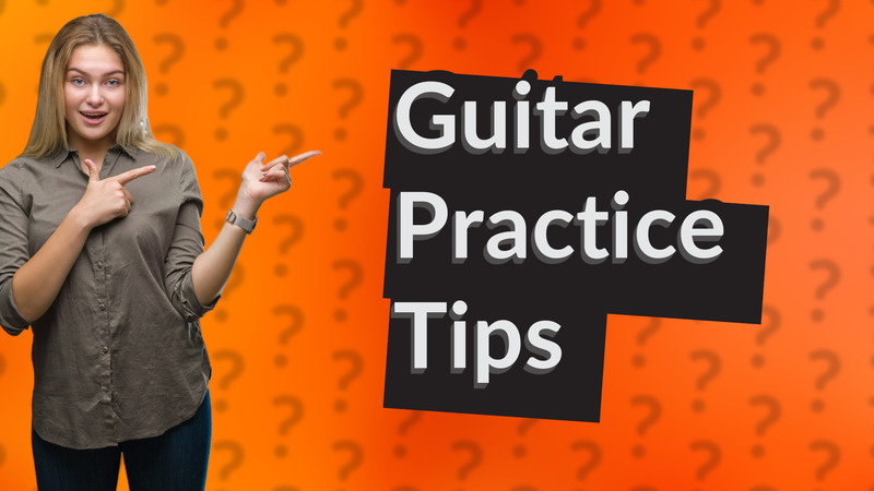 Guitar Practice Tips