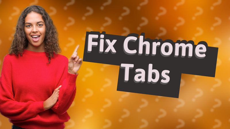 Fix Chrome Tabs
