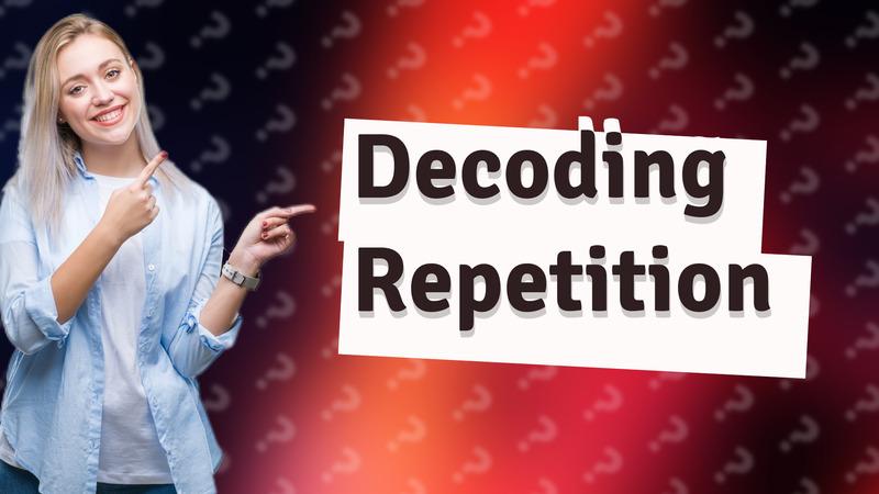 Decoding Repetition