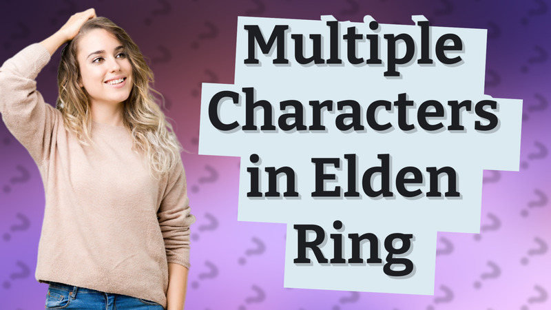 Multiple Characters in Elden Ring