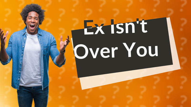 Ex Isn't Over You