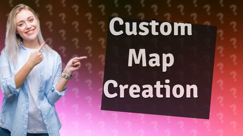 Custom Map Creation