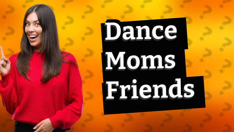Dance Moms Friends