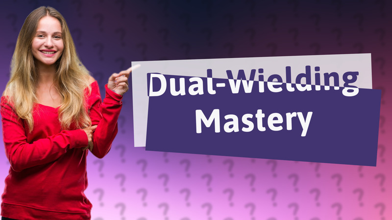 Dual-Wielding Mastery