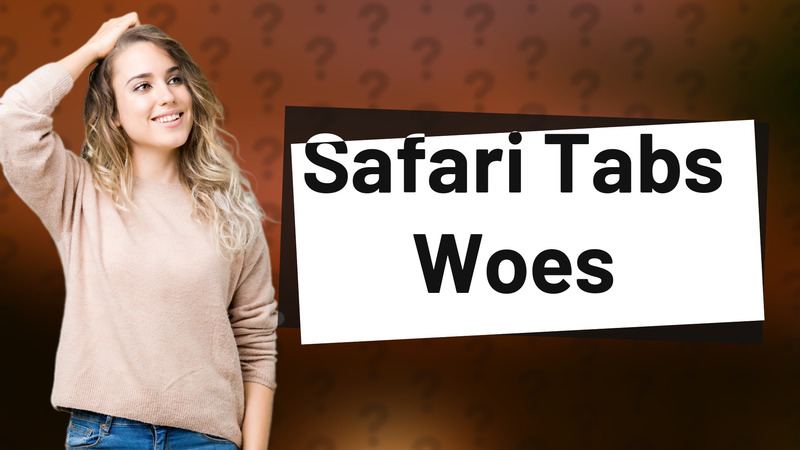 Safari Tabs Woes