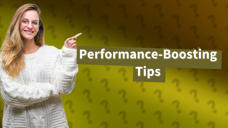 Performance-Boosting Tips
