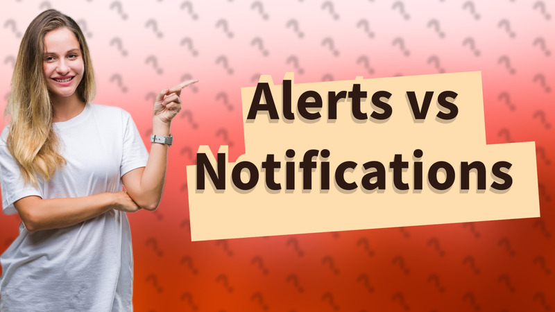 Alerts vs Notifications